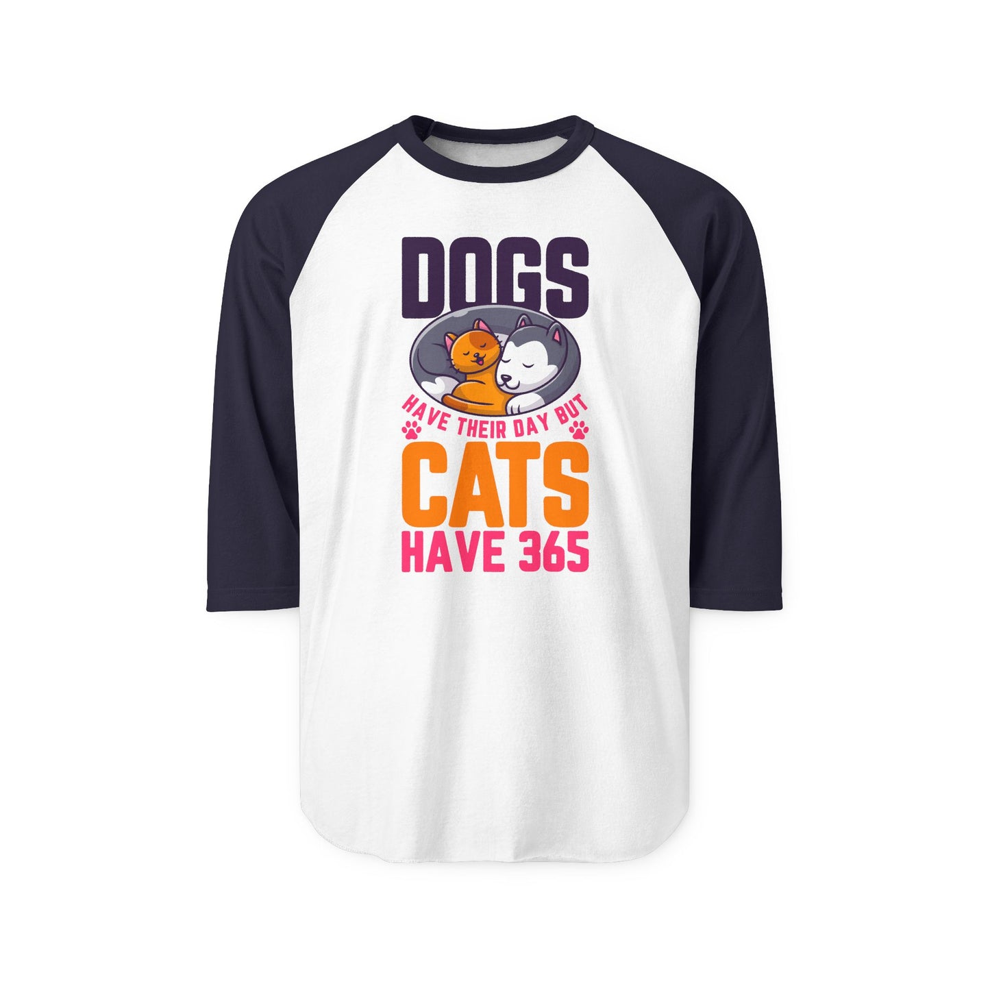 Dogs Have Their Day But Cats Have 365 Raglan Women's Shirt