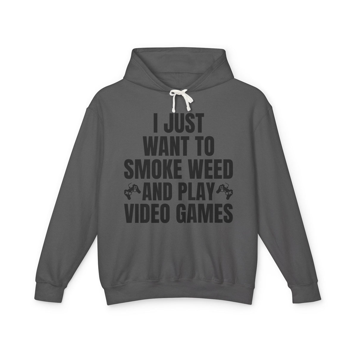 "I Just Want To Smoke Weed And Play Video Games" Graphic Lightweight Hooded Sweatshirt