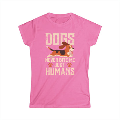 Dogs Never Bite Me Just Humans Women's T-Shirt