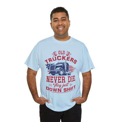 Old Truckers Never Die They Just Down Shift T-Shirt