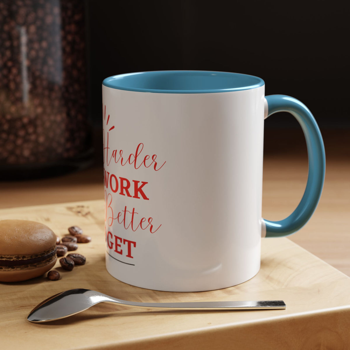 “The Harder You Work, The Better You Get” 11oz Mug