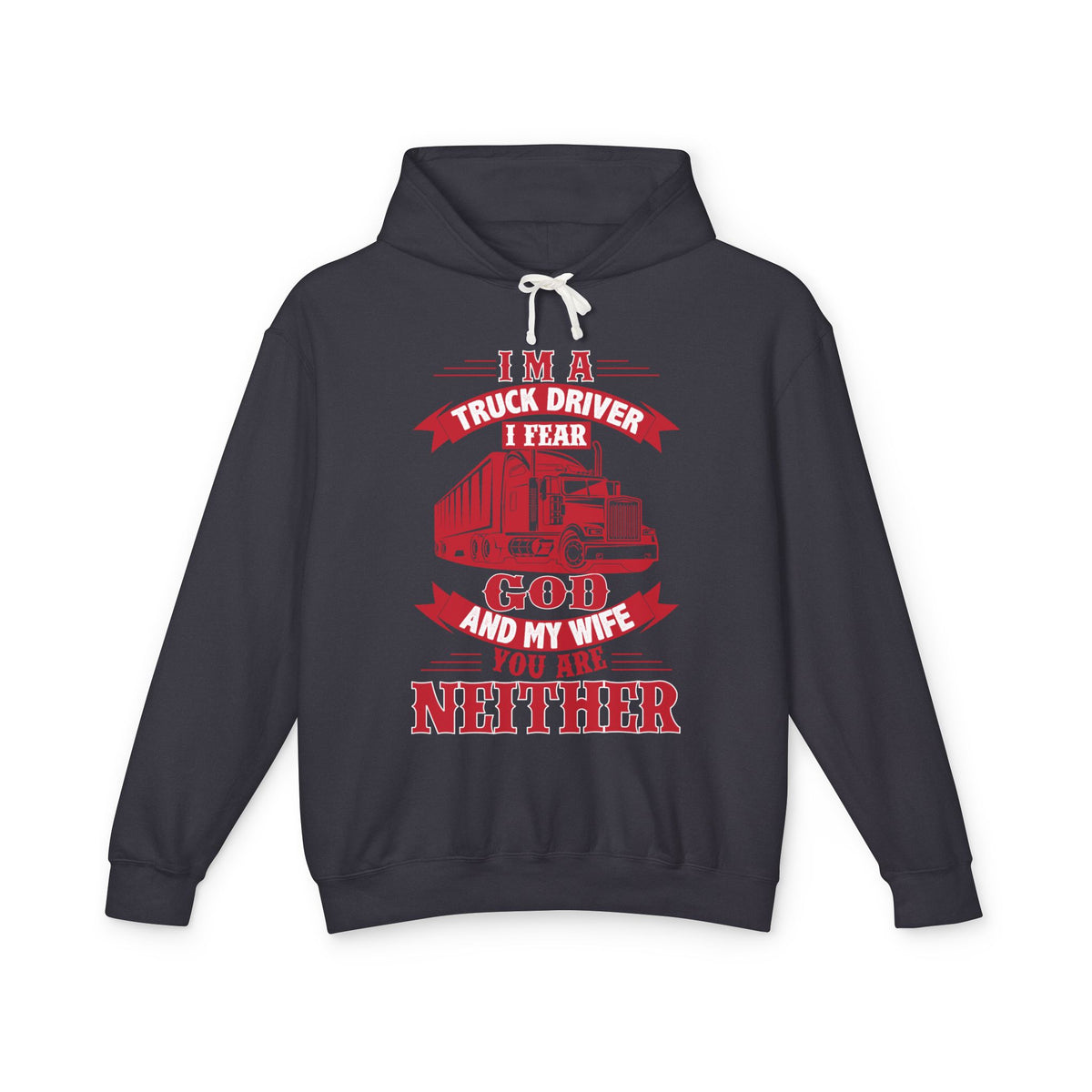 I Am A Truck Driver I Fear God And My Wife Lightweight Hooded Sweatshirt