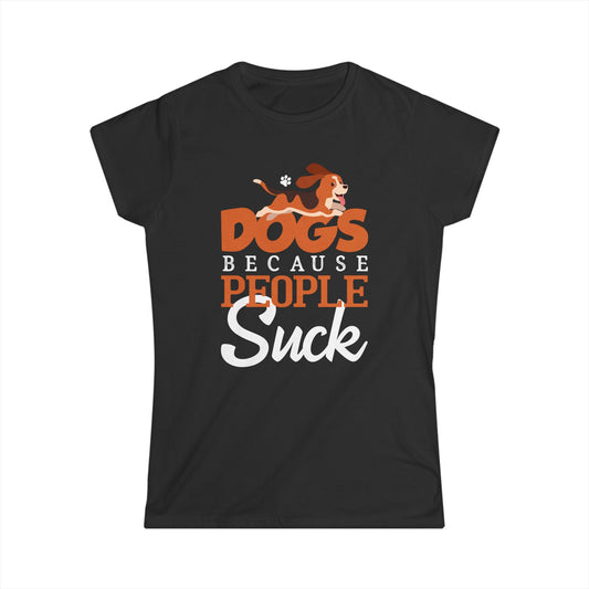 Dogs Because People Suck Women's T-Shirt