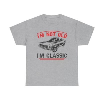 I'm Not Old I'm Classic T-Shirt