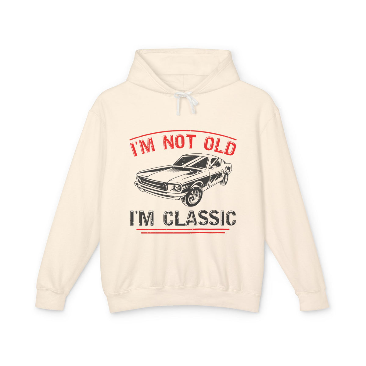 I'm Not Old I'm Classic Lightweight Hooded Sweatshirt