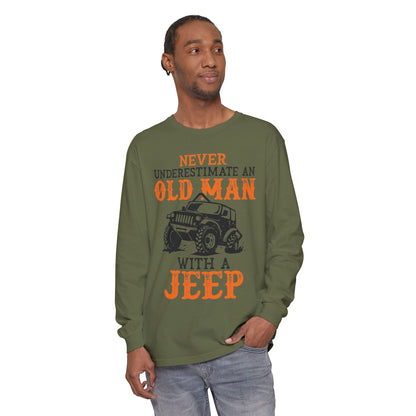 Never Underestimate An Old Man With A Jeep Garment-Dyed Long Sleeve T-Shirt