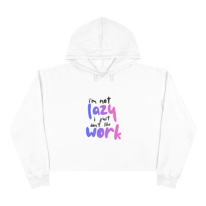 I'm Not Lazy I Just Don't Like Work Crop Hoodie
