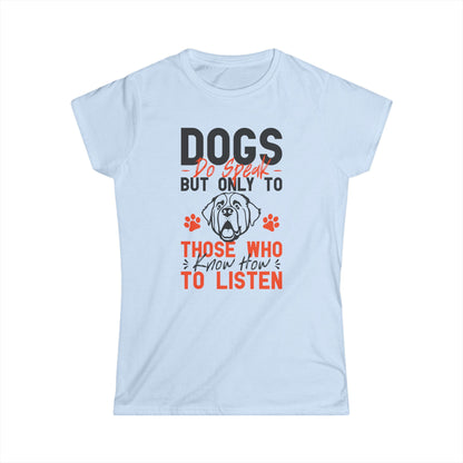 Dogs Do Speak But Only To Those Who Know How To Listen Women's Tee