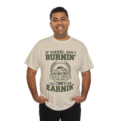 If Diesel Ain't Burnin' Truck Driver T-Shirt