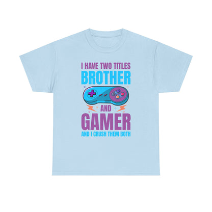 "I Have Two Titles Brother And Gamer" T-Shirt