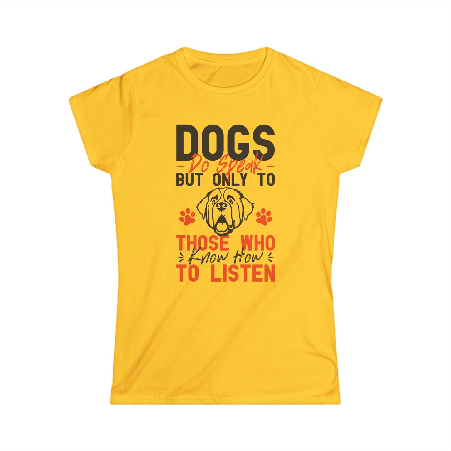 Dogs Do Speak But Only To Those Who Know How To Listen Women's Tee