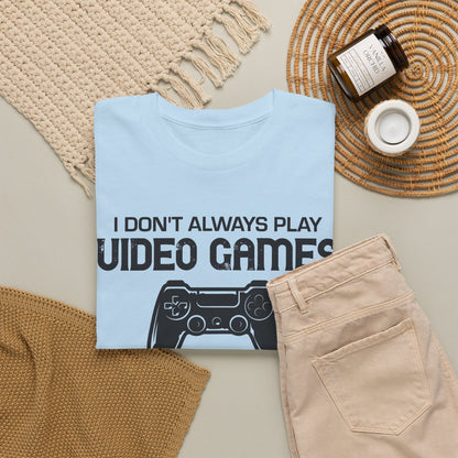 "I Don't Always Play Video Games" Gamer T-Shirt