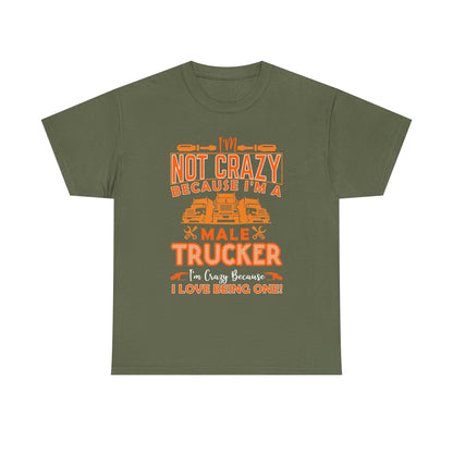 I'm Not Crazy Because I'm A Male Trucker T-Shirt
