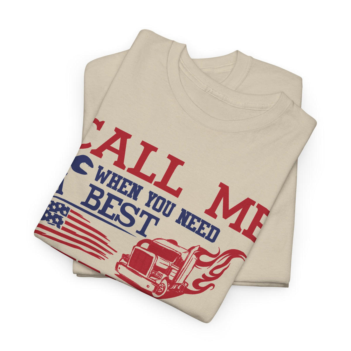 Call Me When You Need A Best Truck Driver T-Shirt