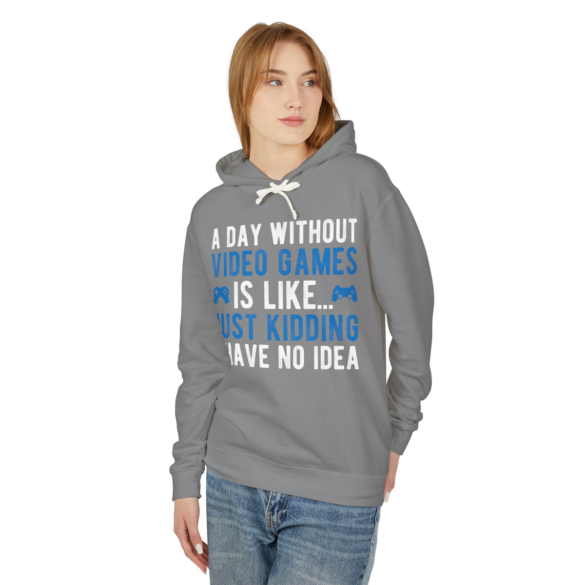 “A Day Without Video Games Is Like… Just Kidding I Have No Idea” Lightweight Hooded Sweatshirt