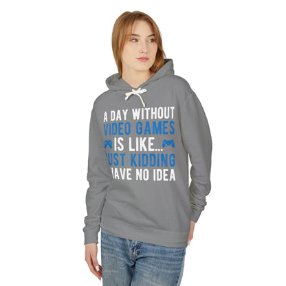“A Day Without Video Games Is Like… Just Kidding I Have No Idea” Lightweight Hooded Sweatshirt