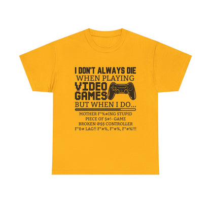 "I Don't Always Die When Playing Video Games" T-Shirt