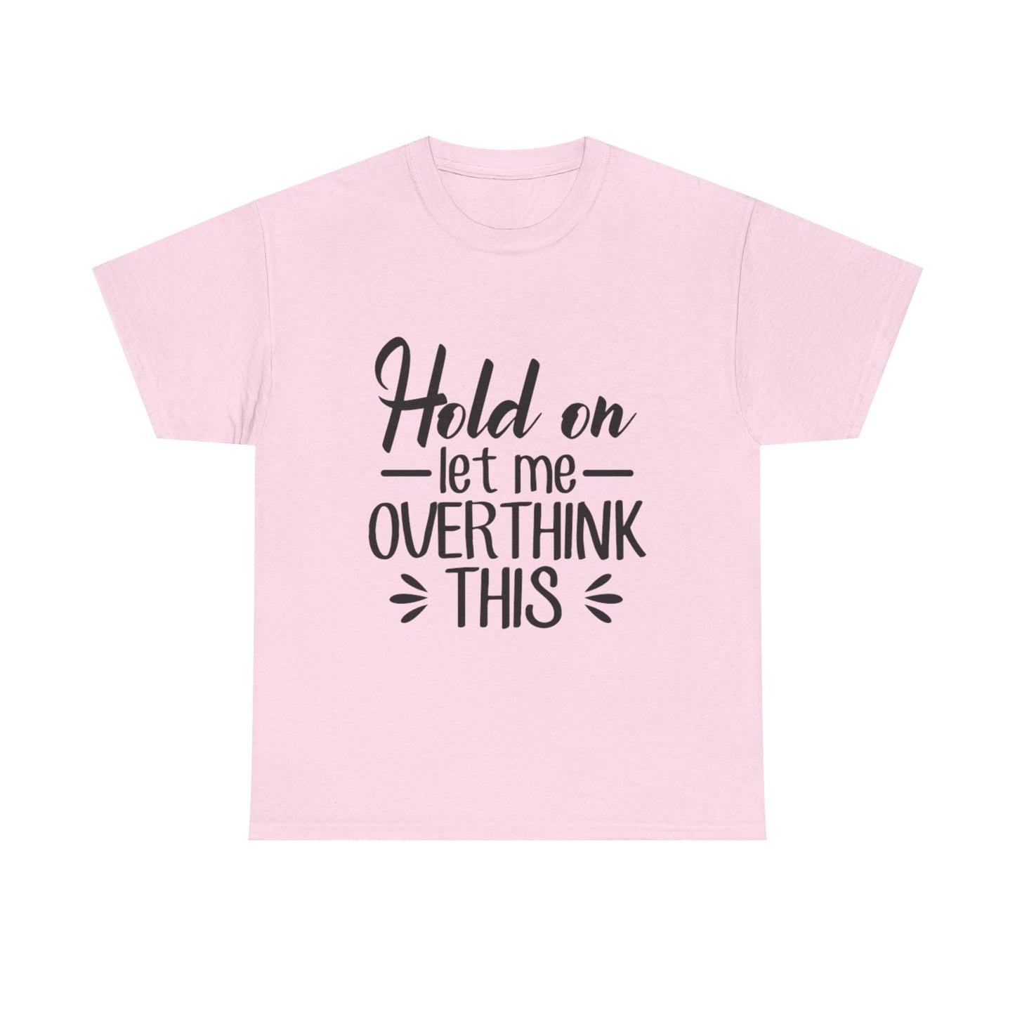Hold On Let Me Overthink This Women's T-Shirt