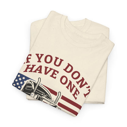 If You Don't Have One You'll Never Understand Truck Graphic Tee