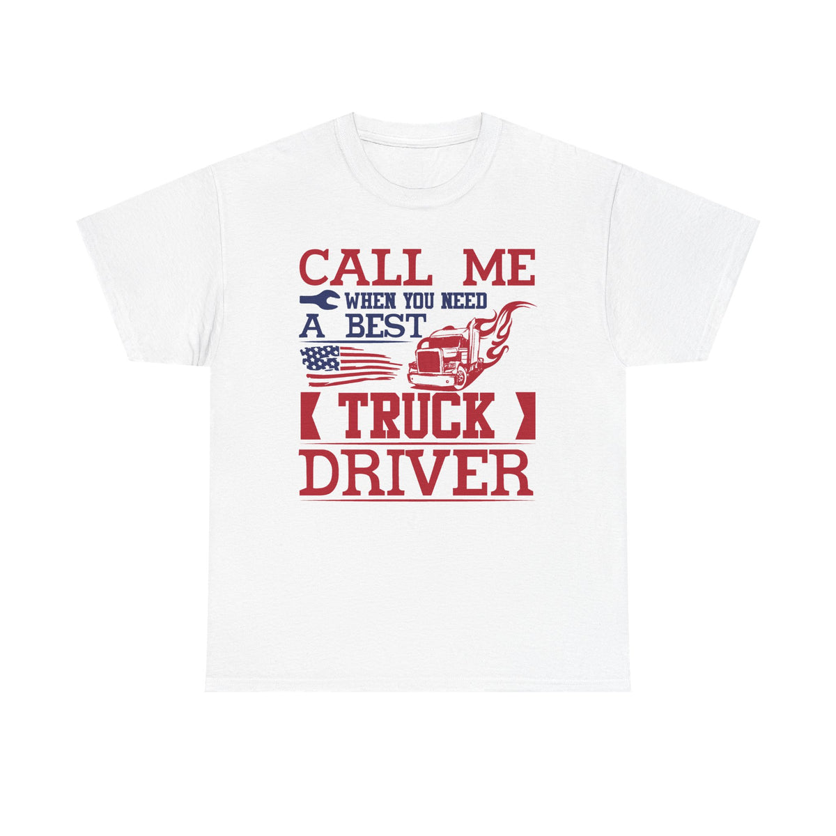 Call Me When You Need A Best Truck Driver T-Shirt