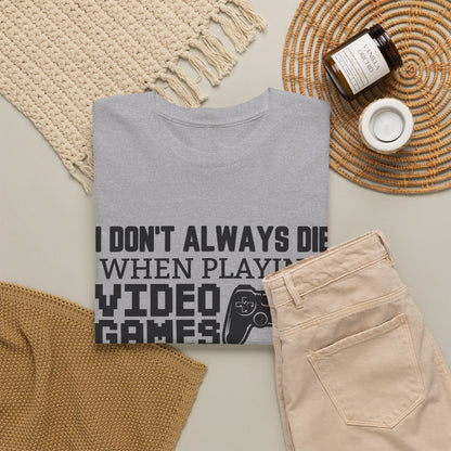 "I Don't Always Die When Playing Video Games" T-Shirt