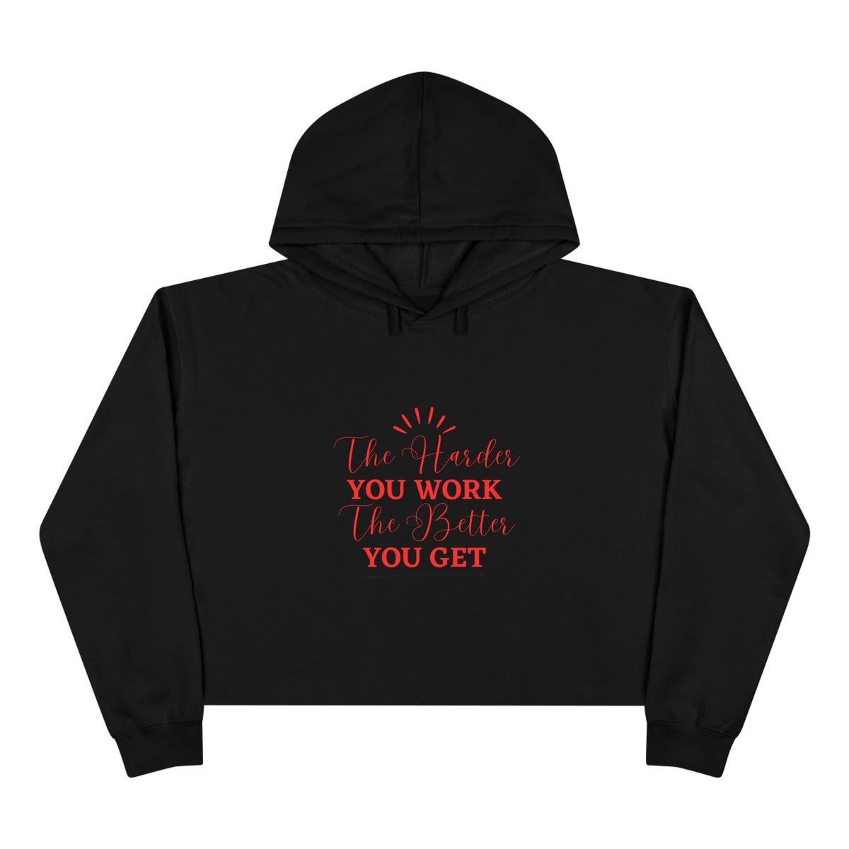"The Harder You Work The Better You Get" Crop Hoodie
