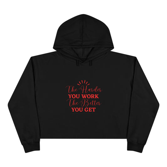 "The Harder You Work The Better You Get" Crop Hoodie