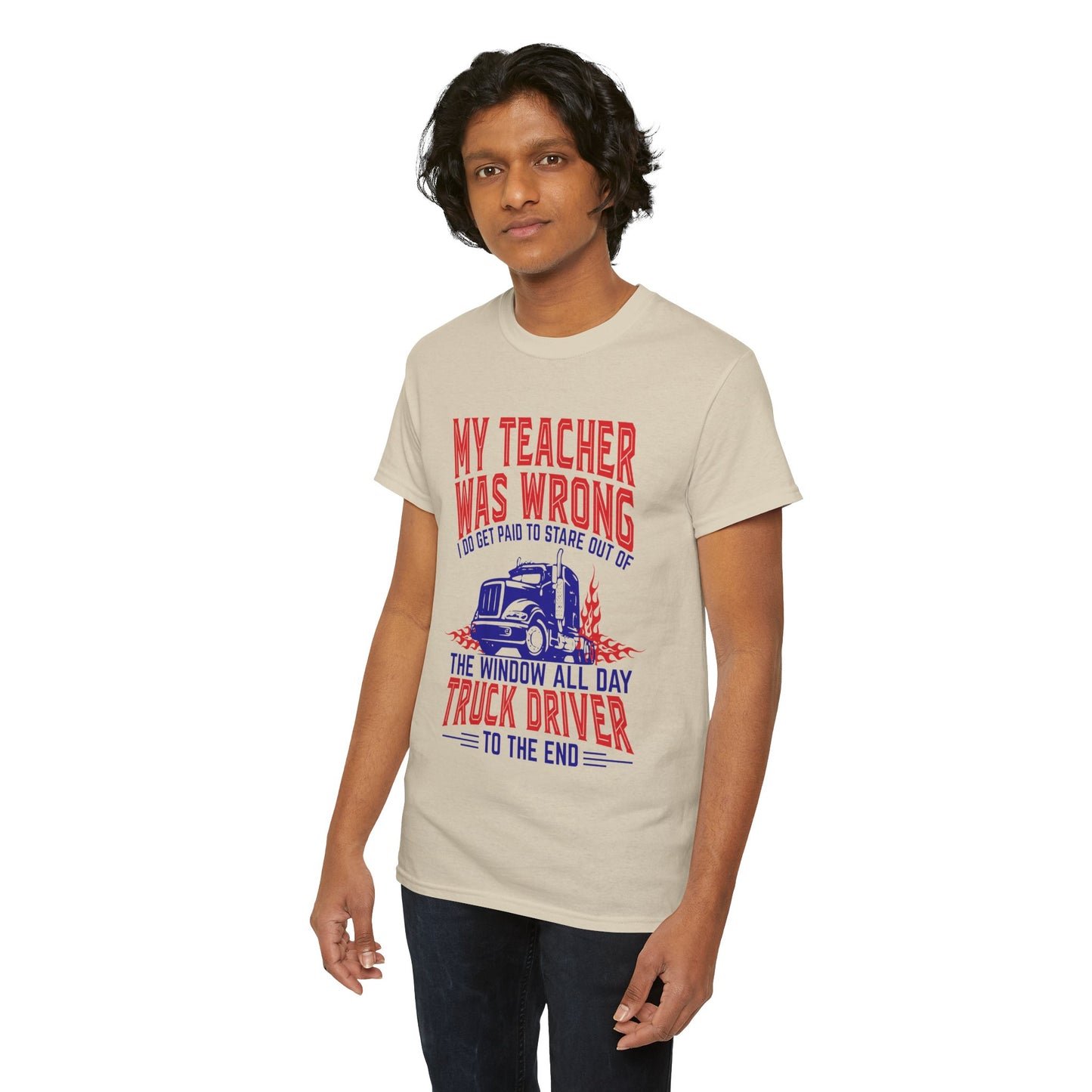 My Teacher Was Wrong I Got Paid To Stare Out Of The Window All Day Truck Driver Tee