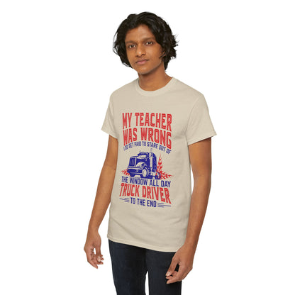 My Teacher Was Wrong I Got Paid To Stare Out Of The Window All Day Truck Driver Tee