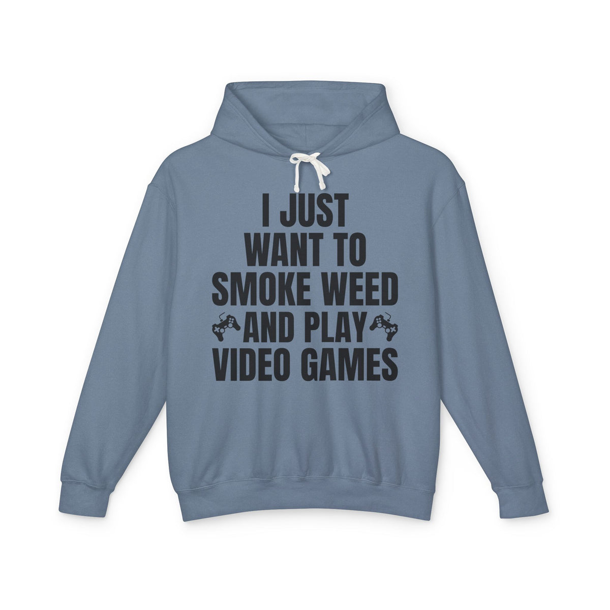 "I Just Want To Smoke Weed And Play Video Games" Graphic Lightweight Hooded Sweatshirt