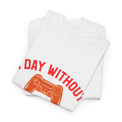 "A Day Without Video Games Is Like... Just Kidding" T-Shirt