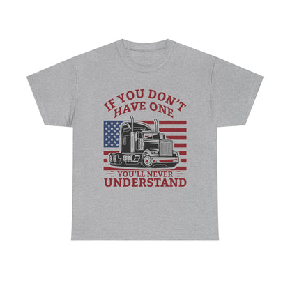 If You Don't Have One You'll Never Understand Truck Graphic Tee