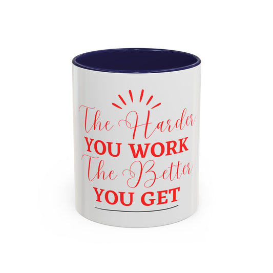 “The Harder You Work, The Better You Get” 11oz Mug