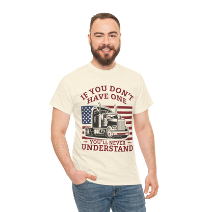 If You Don't Have One You'll Never Understand Truck Graphic Tee