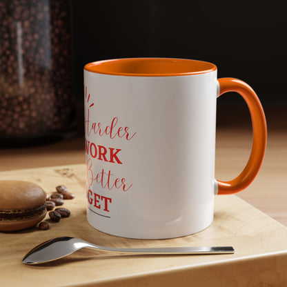 “The Harder You Work, The Better You Get” 11oz Mug