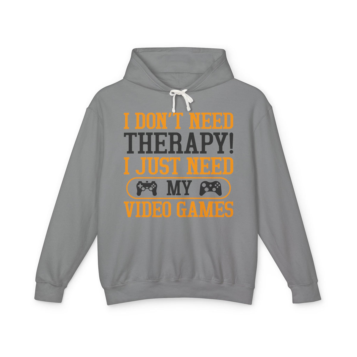 "I Don't Need Therapy, I Just Need My Video Games" Lightweight Hooded Sweatshirt