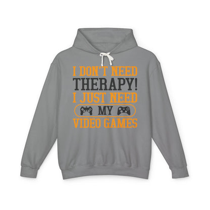 "I Don't Need Therapy, I Just Need My Video Games" Lightweight Hooded Sweatshirt