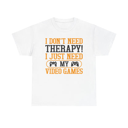"I Don't Need Therapy, I Just Need My Video Games" T-Shirt