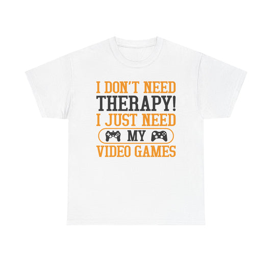 "I Don't Need Therapy, I Just Need My Video Games" T-Shirt