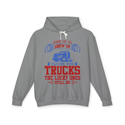 Some Of Us Grew Up Playing With Trucks Lightweight Hooded Sweatshirt