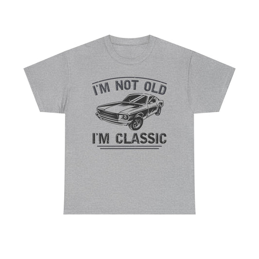 I'm Not Old I'm Classic T-Shirt