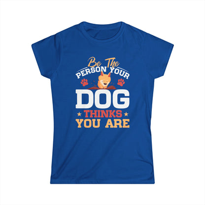 Be The Person Your Dog Thinks You Are Women's Tee