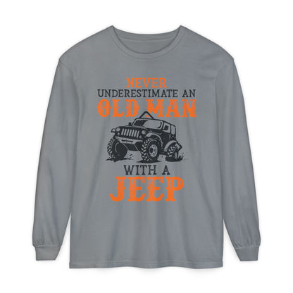 Never Underestimate An Old Man With A Jeep Garment-Dyed Long Sleeve T-Shirt