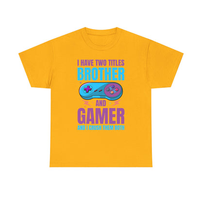 "I Have Two Titles Brother And Gamer" T-Shirt