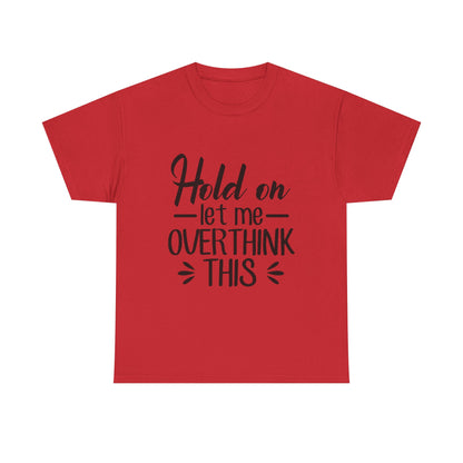 Hold On Let Me Overthink This Women's T-Shirt