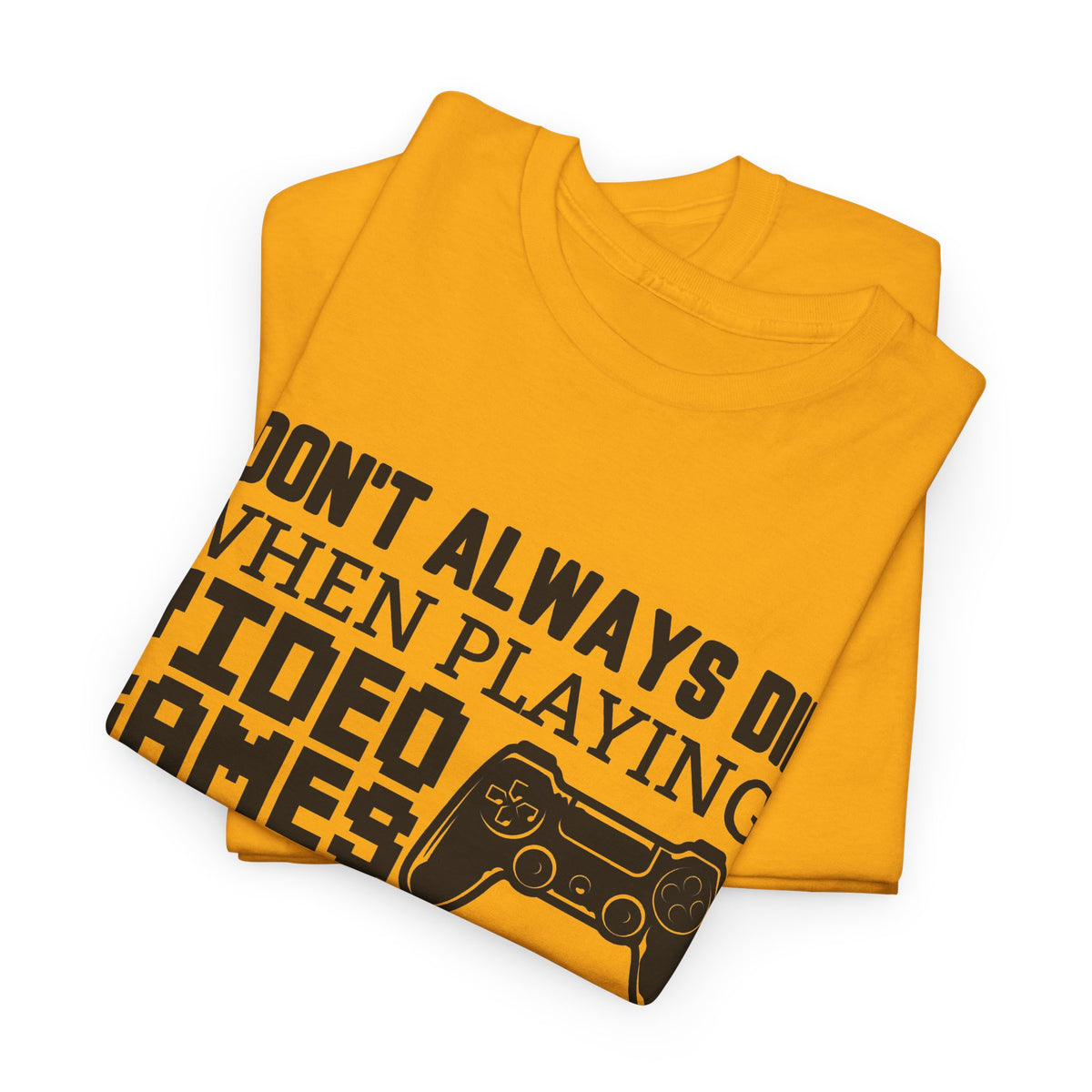 "I Don't Always Die When Playing Video Games" T-Shirt