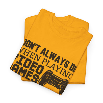 "I Don't Always Die When Playing Video Games" T-Shirt