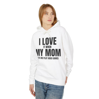 "I Love It When My Mom Lets Me Play Video Games" Lightweight Hooded Sweatshirt