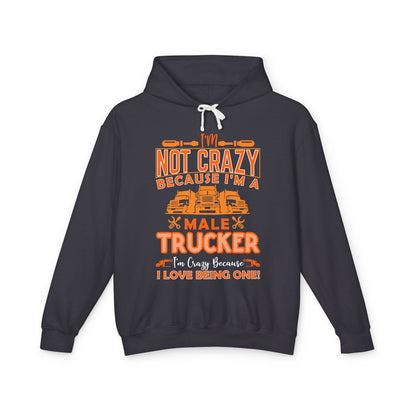I'm Not Crazy Because I'm A Male Trucker Lightweight Hooded Sweatshirt
