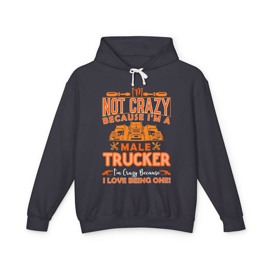I'm Not Crazy Because I'm A Male Trucker Lightweight Hooded Sweatshirt